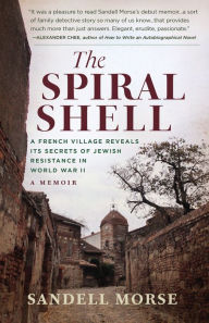 Free mp3 book download The Spiral Shell: A French Village Reveals its Secrets of Jewish Resistance in World War II English version 9781639640027 by Sandell Morse ePub