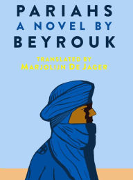 Title: Pariahs: A Novel, Author: Mbarek Ould Beyrouk