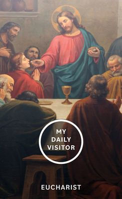 My Daily Visitor: Eucharist