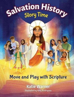 Salvation History Story Time: Move and Play with Scripture