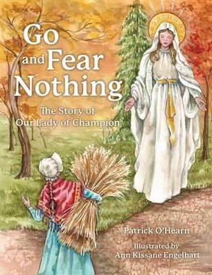 Go and Fear Nothing: The Story of Our Lady of Champion