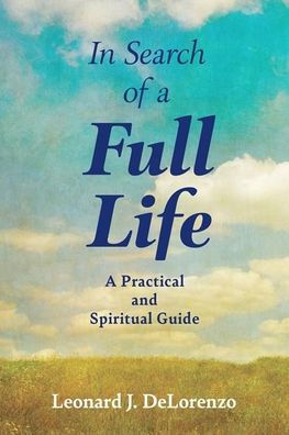 Search of A Full Life: Practical and Spiritual Guide