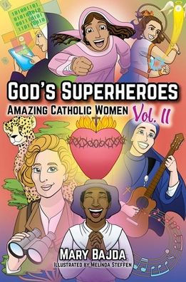 God's Superheroes: Amazing Catholic Women, Vol. II