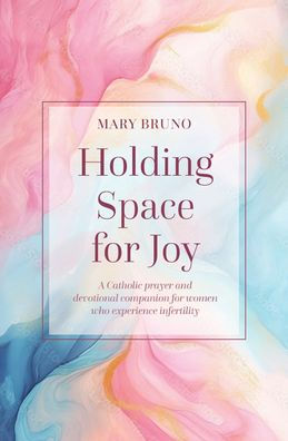 Holding Space for Joy: A Prayer Companion for Women Struggling with Infertility