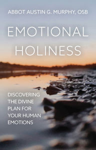 Free downloads for ebooks Emotional Holiness: Discovering the Divine Plan for Your Human Emotions in English 9781639662159 by Austin G Murphy Osb ePub