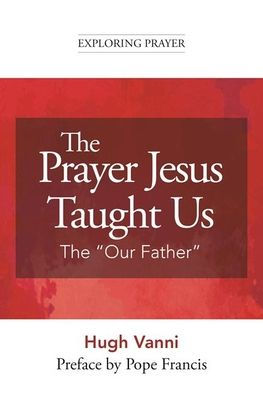 The Prayer Jesus Taught Us: Our Father