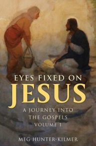 Ebook for gre free download Eyes Fixed on Jesus, Volume 1: A Journey Into the Gospels PDF FB2 RTF by Meg Hunter-Kilmer in English 9781639663026