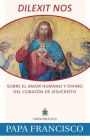 Dilexit Nos: Sobre el amor humano y divino del corazón de Jesucristo / Dilexit Nos: On the Human and Divine Love of the Heart of Jesus Christ