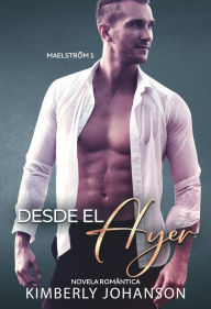 Title: Desde el Ayer: Novela Romántica, Author: Kimberly Johanson