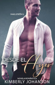 Title: Desde el Ayer: Novela Romántica, Author: Kimberly Johanson