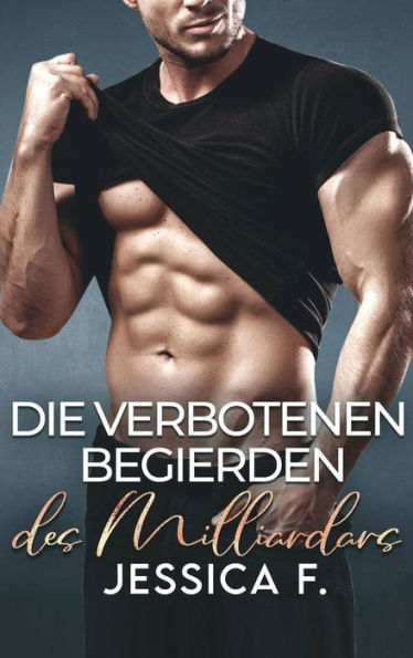 Die verbotenen Begierden des Milliardärs: Ein Second Chance - Liebesroman