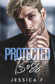 Title: Protected By My Boss: Liebesroman, Author: Jessica F.