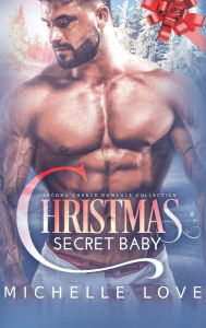 Title: Christmas Secret Baby: Second Chance Romance Collection, Author: Michelle Love