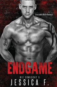 Title: Endgame: Eine dunkle Mafia-Romanze, Author: Jessica F.