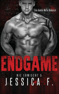 Title: Endgame: Eine dunkle Mafia-Romanze, Author: Jessica F