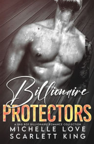 Title: Billionaire Protectors: A Bad Boy Billionaires Romance Collection, Author: Scarlett King