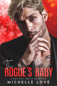 Title: The Rogue's Baby: A Bad Boy Mafia Romance, Author: Michelle Love