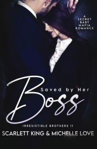 Title: Saved by Her Boss: A Secret Baby Mafia Romance, Author: Scarlett King