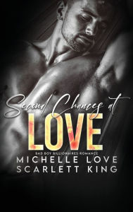 Title: Second Chances at Love: Bad Boy Billionaires Romance, Author: Scarlett King