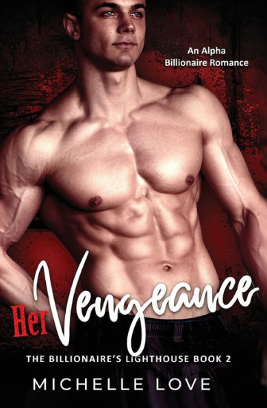 Her Vengeance: An Alpha Billionaire Romance