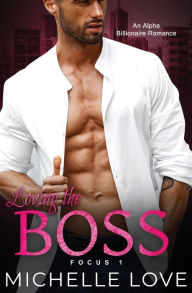 Title: Loving the Boss: An Alpha Billionaire Romance, Author: Michelle Love