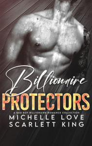 Title: Billionaire Protectors: A Bad Boy Billionaires Romance Collection, Author: Scarlett King