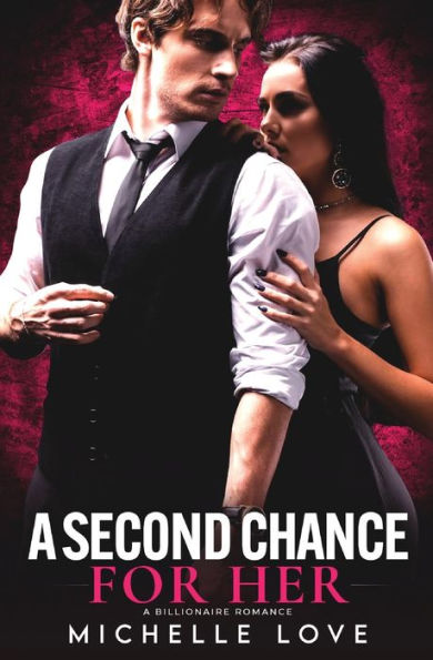 A Second Chance for Her: Billionaire Romance