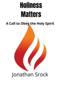 Title: Holiness Matters: A Call to Obey the Holy Spirit, Author: Jonathan Srock