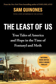 Title: The Least of Us: True Tales of America and Hope in the Time of Fentanyl and Meth, Author: Sam Quinones