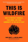 This Is Wildfire: How to Protect Yourself, Your Home, and Your Community in the Age of Heat