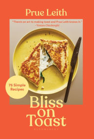 Title: Bliss on Toast: 75 Simple Recipes, Author: Prue Leith