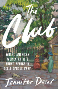 Free pdf e book download The Club: Where American Women Artists Found Refuge in Belle Époque Paris PDB MOBI