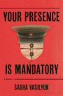 Your Presence Is Mandatory: A Novel