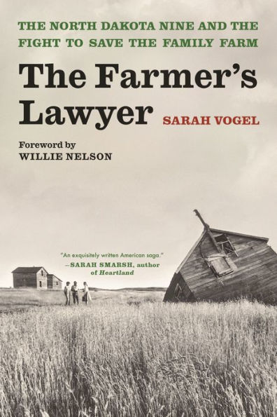 the Farmer's Lawyer: North Dakota Nine and Fight to Save Family Farm, with a foreword by Willie Nelson