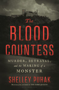 Title: The Blood Countess: Murder, Betrayal, and the Making of a Monster, Author: Shelley Puhak