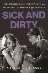 Ebook gratis italiano download ipad Sick and Dirty: Hollywood's Gay Golden Age and the Making of Modern Queerness by Michael Koresky