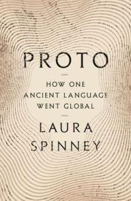 Title: Proto: How One Ancient Language Went Global, Author: Laura  Spinney