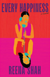 Title: Every Happiness: A Novel, Author: Reena Shah