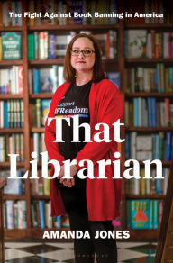 Title: That Librarian: The Fight Against Book Banning in America, Author: Amanda Jones