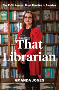 Title: That Librarian: The Fight Against Book Banning in America, Author: Amanda Jones