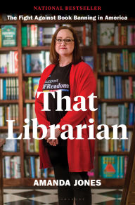 Title: That Librarian: The Fight Against Book Banning in America, Author: Amanda Jones