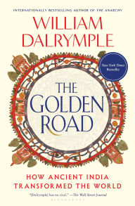 Title: The Golden Road: How Ancient India Transformed the World, Author: William Dalrymple