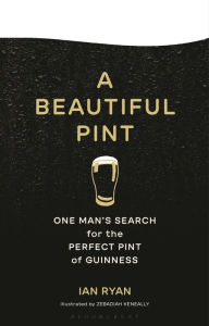 Free audio book downloads mp3 players A Beautiful Pint: One Man's Search for the Perfect Pint of Guinness by Ian Ryan, Zebadiah Keneally FB2 DJVU