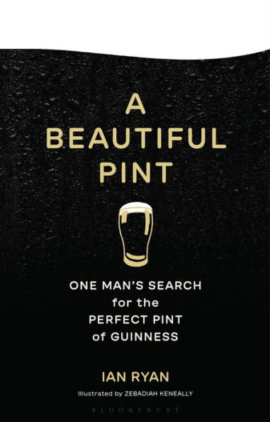 A Beautiful Pint: One Man's Search for the Perfect Pint of Guinness