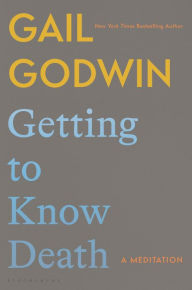 Free download german books Getting to Know Death: A Meditation 9781639734443 CHM PDB PDF by Gail Godwin (English literature)