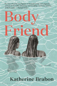 Title: Body Friend, Author: Katherine Brabon