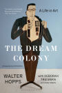 The Dream Colony: A Life in Art