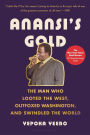 Anansi's Gold: The Man Who Looted the West, Outfoxed Washington, and Swindled the World