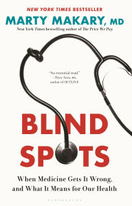 Title: Blind Spots: When Medicine Gets It Wrong, and What It Means for Our Health, Author: Marty Makary M.D.