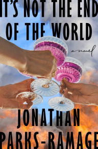 Title: It's Not the End of the World: A Novel, Author: Jonathan Parks-Ramage